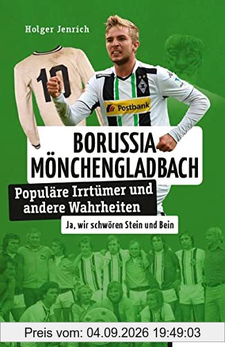 Borussia Mönchen Gladbach: Populäre Irrtümer und andere Wahrheiten (Irrtümer und Wahrheiten)