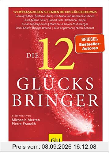 Die 12 Glücksbringer: 12 Erfolgsautoren schenken dir ihr Glücksgeheimnis (GU Mind & Soul Einzeltitel)