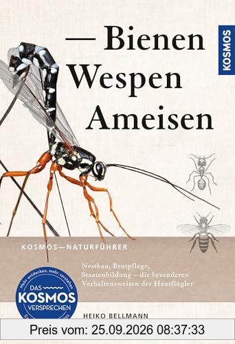 Bienen, Wespen, Ameisen: Insekten Mitteleuropas: Nestbau, Brutpflege, Staatenbildung - die besonderen Verhaltensweisen der Hautflügler