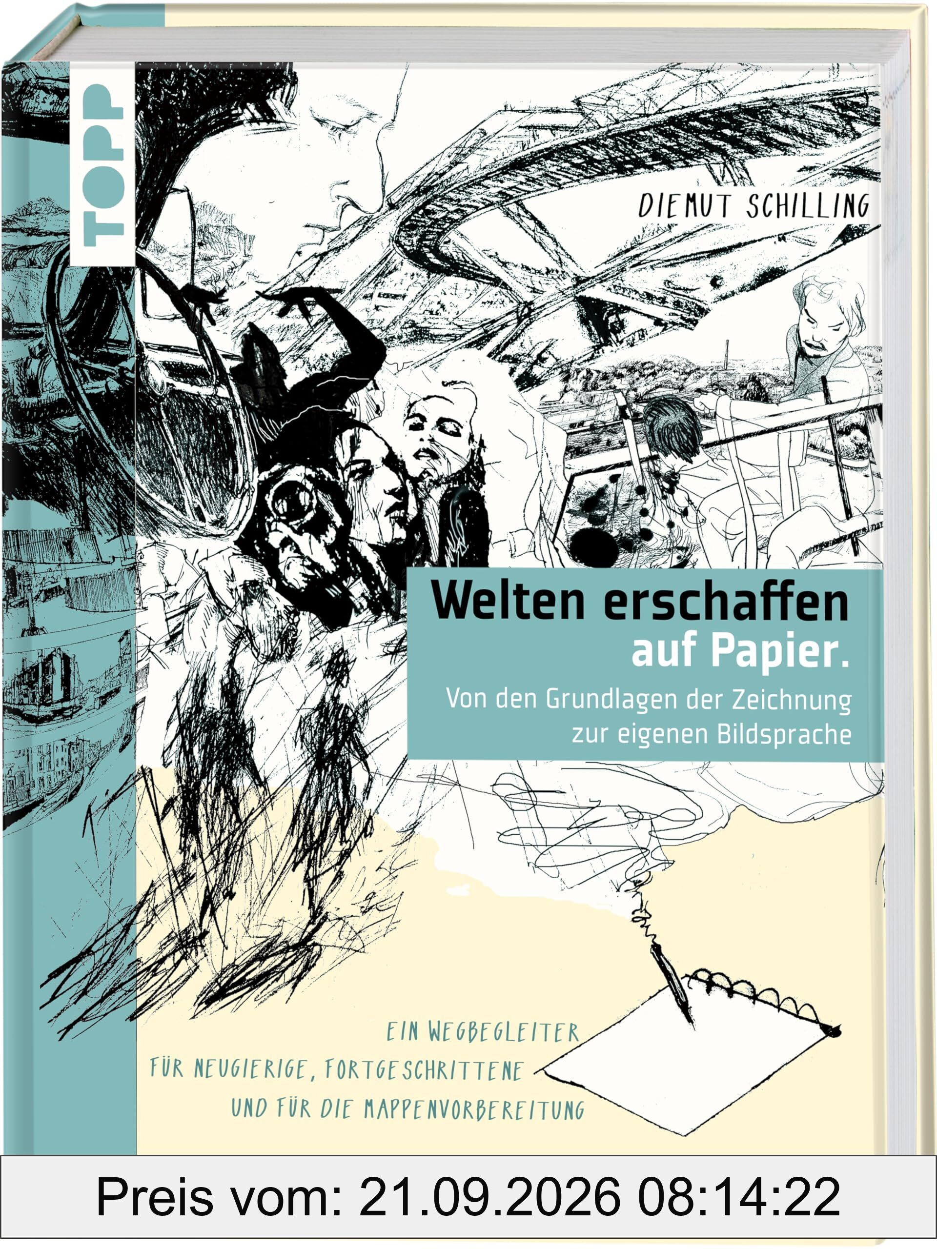 Welten erschaffen auf Papier.: Von den Grundlagen der Zeichnung zur eigenen Bildsprache. Ein Wegbegleiter für Neugierige, Fortgeschrittene …