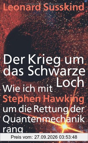 Der Krieg um das Schwarze Loch: Wie ich mit Stephen Hawking um die Rettung der Quantenmechanik rang