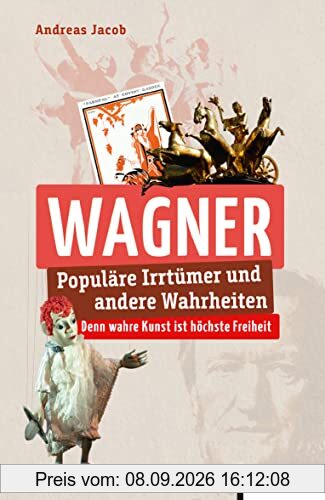 Wagner: Populäre Irrtümer und andere Wahrheiten (Irrtümer und Wahrheiten)