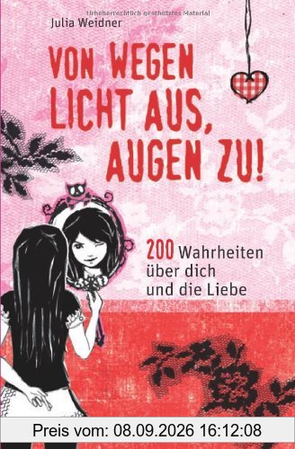 Von wegen Licht aus, Augen zu!: 200 Wahrheiten über dich und die Liebe