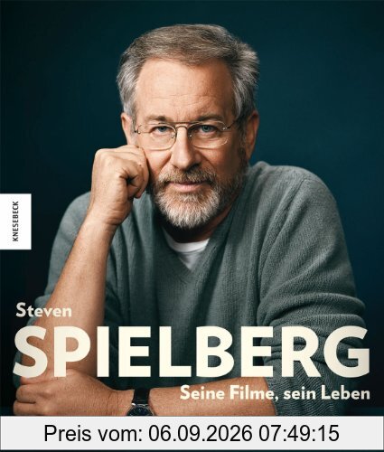 Steven Spielberg: Seine Filme, sein Leben