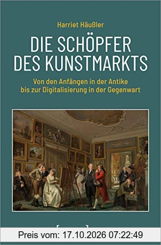 Die Schöpfer des Kunstmarkts: Von den Anfängen in der Antike bis zur Digitalisierung in der Gegenwart (Image)