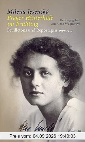 Prager Hinterhöfe im Frühling: Feuilletons und Reportagen 1919-1939