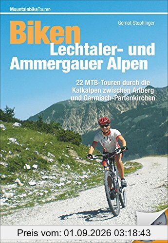 Biken Lechtaler- und Ammergauer Alpen: 22 MTB-Touren durch die Kalkalpen zwischen Arlberg und Garmisch-Partenkirchen. Die schönsten MTB Touren im Allgäu in einem Bike Guide; inkl. GPS Daten