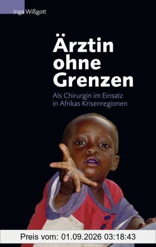 Ärztin ohne Grenzen: Als Chirurgin im Einsatz in Afrikas Krisenregionen