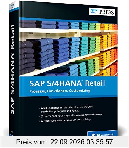 SAP S/4HANA Retail: Die SAP-Branchenlösung für den Einzelhandel verstehen und einsetzen. Inkl. Best Practices und Tipps – Ausgabe 2022 (SAP …