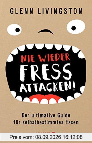 Nie wieder Fressattacken!: Der ultimative Guide für selbstbestimmtes Essen