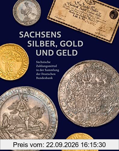 Sachsens Silber, Gold und Geld: Sächsische Zahlungsmittel in der Sammlung der Deutschen Bundesbank