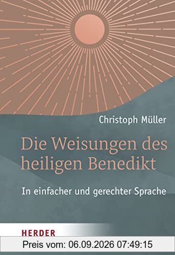 Die Weisungen des heiligen Benedikt: In einfacher und gerechter Sprache