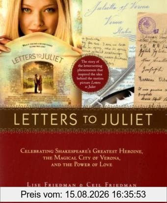 Lise Friedman Letters To Juliet. Film Tie-In, Celebrating Shakespeare's Greatest Heroine, The Magical City Of Verona, And The Power Of Love