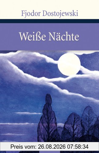 Weiße Nächte. Ein empfindsamer Roman (Aus den Erinnerungen eines Träumers)