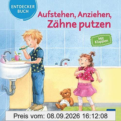Aufstehen, Anziehen, Zähne putzen: Mein Entdeckerbuch mit Klappen