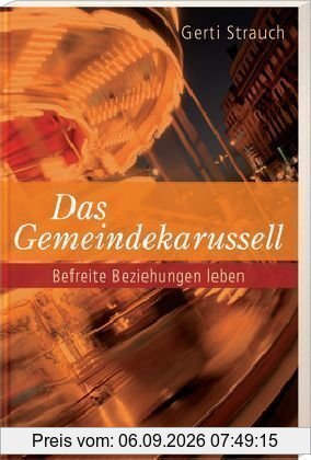 Das Gemeindekarussell: Befreite Beziehungen leben