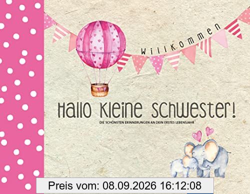 Hallo kleine Schwester!: Die schönsten Erinnerungen an dein erstes Lebensjahr (Hallo Baby!)
