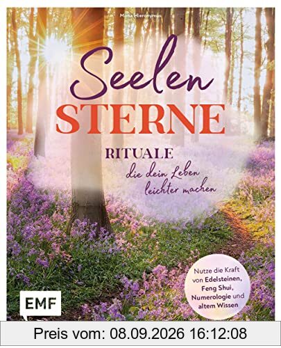 Seelensterne – Rituale, die dein Leben leichter machen: Nutze die Kraft von Edelsteinen, Feng Shui, Numerologie und altem Wissen für mehr Liebe, Wohlbefinden, Erfolg, Wohlstand und Glück