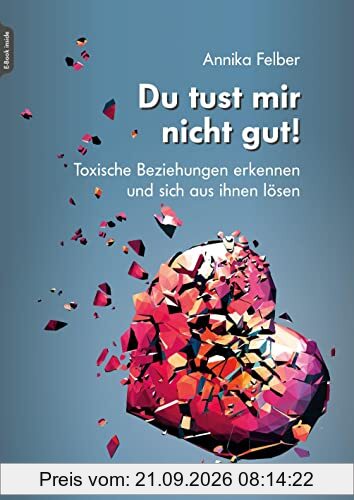 Du tust mir nicht gut!: Toxische Beziehungen erkennen und sich aus ihnen lösen