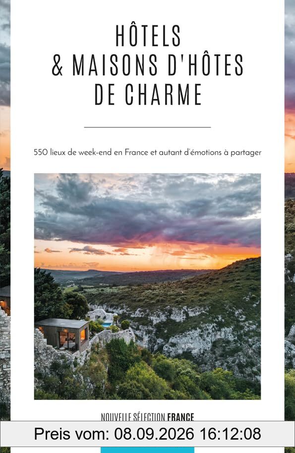 Hôtels & maisons d'hôtes de charme : 550 lieux de week-end en France et autant d'émotions à partager : nouvelle sélection France
