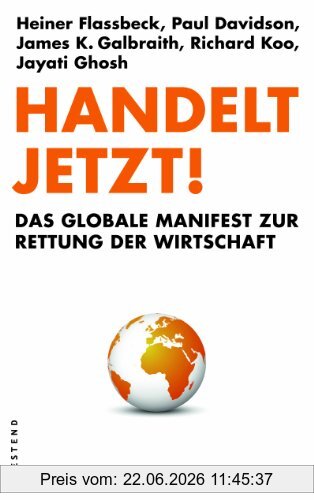 Heiner Flassbeck Handelt Jetzt!, Das Globale Manifest Zur Rettung Der Wirtschaft