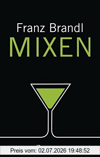 Franz Brandl Mixen. Das Große Cocktailbuch, 280 Rezepte Für Cocktails Und Longdrinks Mit Und Ohne Alkohol