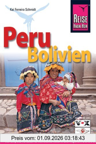 Reise Know-How Peru, Bolivien: Handbuch für individuelles Reisen und Entdecken in allen Regionen Perus und Boliviens, auch abseits der Hauptreiserouten