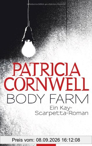 Body Farm: Kay Scarpettas 5. Fall: Ein Kay-Scarpetta-Roman