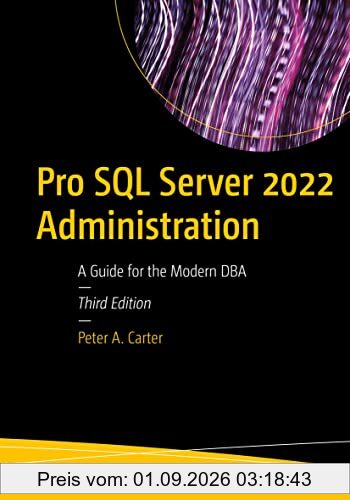 Pro SQL Server 2022 Administration: A Guide for the Modern DBA