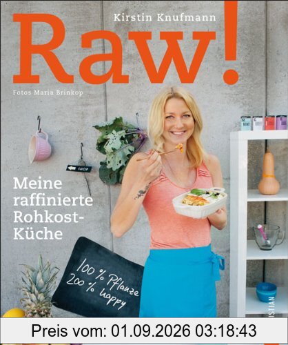 Kochbuch Rohkost: Raw. Vegan und roh genießen - Vielseitige und leckere Rohkost-Rezepte in einem frischen Kochbuch für Genießer. Meine raffinierte Rohkost-Küche. 100% Pflanze, 200% happy