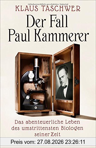 Der Fall Paul Kammerer: Das abenteuerliche Leben des umstrittensten Biologen seiner Zeit