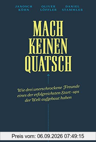 Mach keinen Quatsch: Wie drei unerschrockene Freunde eines der erfolgreichsten Start-ups der Welt aufgebaut haben