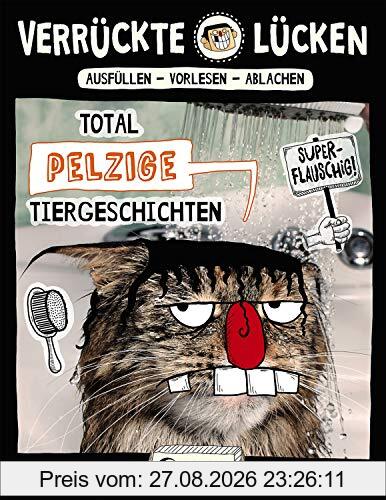 Verrückte Lücken - Total pelzige Tiergeschichten: Wortspiele für Kinder ab 10 Jahre
