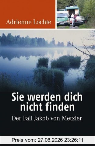 Sie werden dich nicht finden: Der Fall Jakob von Metzler