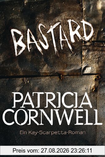 Bastard: Kay Scarpettas 17. Fall: Ein Kay-Scarpetta-Roman