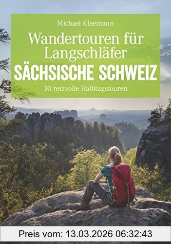 Michael Kleemann Wandertouren Für Langschläfer - Auf 30 Erlebnisreichen Halbtagstouren Durch Das Elbsandsteingebirge. Ausgeschlafen Durch Die Sächsische Schweiz ...