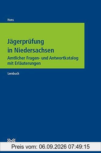 Jägerprüfung in Niedersachsen: Amtlicher Fragen- und Antwortkatalog mit Erläuterungen. Lernbuch
