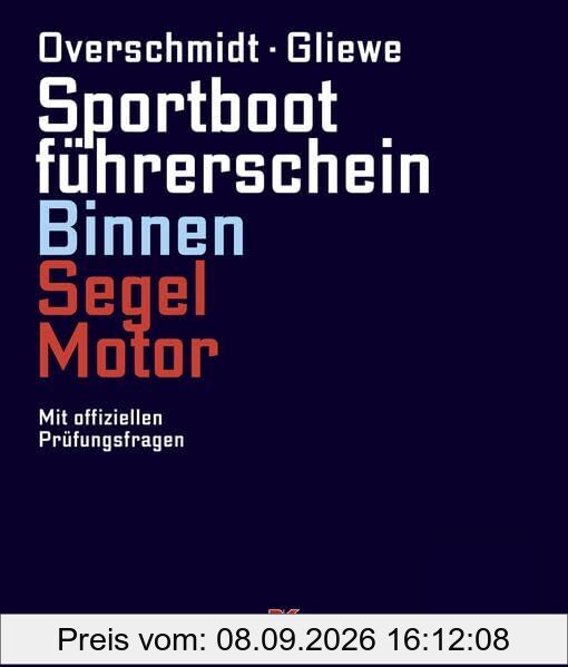Sportbootführerschein Binnen Segel/Motor: Mit offiziellen Prüfungsfragen: Mit offiziellen Prüfungsfragen und -antworten
