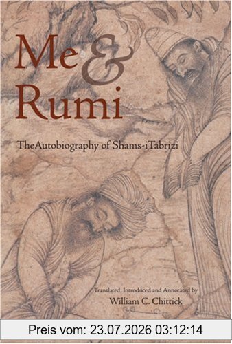 Chittick, William C. Me And Rumi The Autobiography Of Shams-I Tabrizi