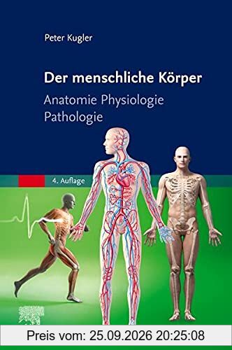 Der menschliche Körper: Anatomie Physiologie Pathologie