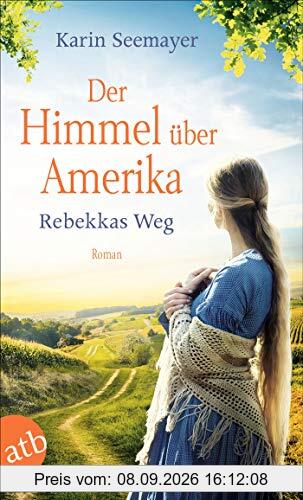 Der Himmel über Amerika - Rebekkas Weg: Roman (Die Amish-Saga, Band 1)