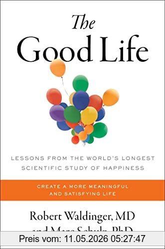 Robert Waldinger M.D. The Good Life, Lessons From The World's Longest Scientific Study Of Happiness