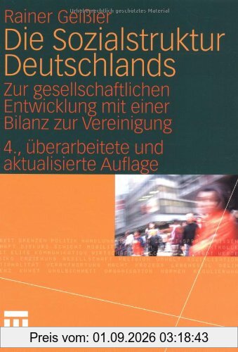 Die Sozialstruktur Deutschlands. Zur gesellschaftlichen Entwicklung mit einer Bilanz zur Vereinigung