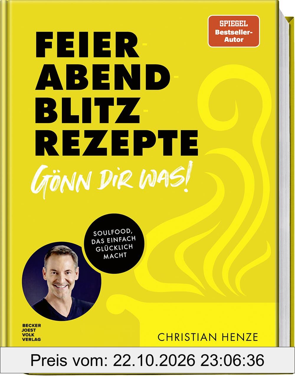 Feierabend-Blitzrezepte – Gönn dir was!: Soulfood, das einfach glücklich macht – Schnelle und einfache Gerichte für jeden Tag zum Verwöhnen …