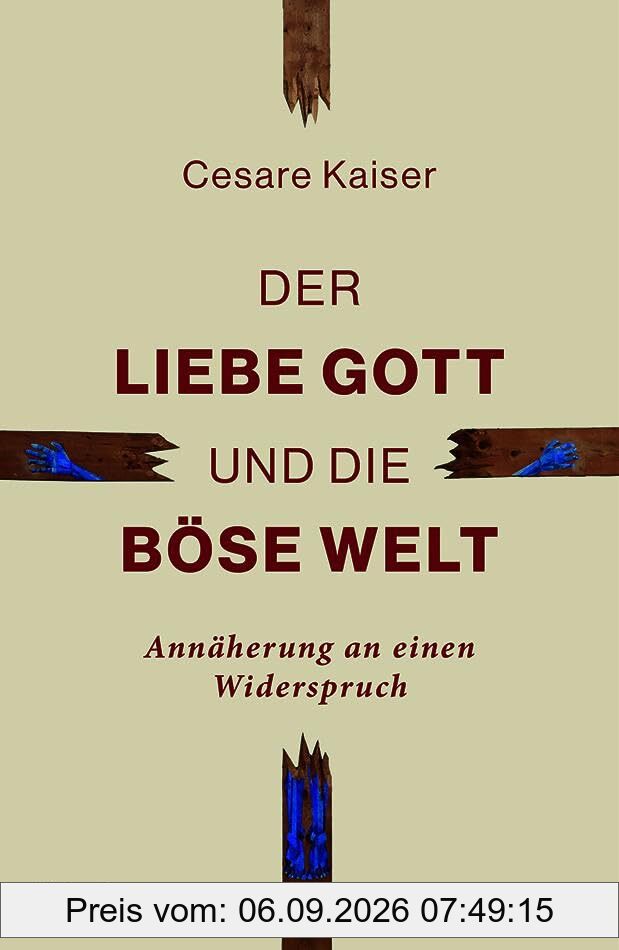 Der liebe Gott und die böse Welt: Annäherung an einen Widerspruch
