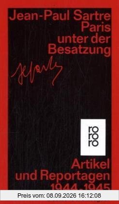 Paris unter der Besatzung: Artikel, Reportagen, Aufsätze 1944-1945: Artikel, Aufsätze und Reportagen 1944 - 1945