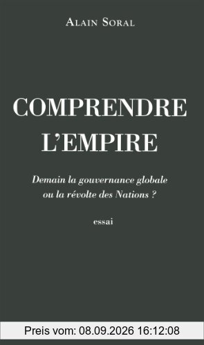 Comprendre l'Empire : demain la gouvernance globale ou la révolte des nations ? : essai