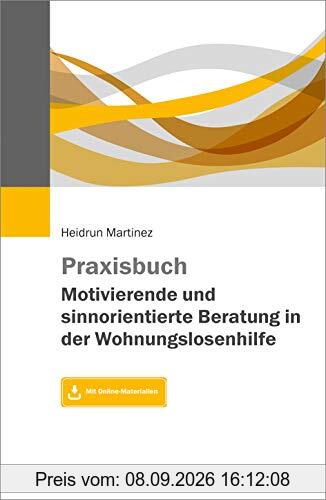 Praxisbuch Motivierende und sinnorientierte Beratung in der Wohnungslosenhilfe: Mit Online-Materialien