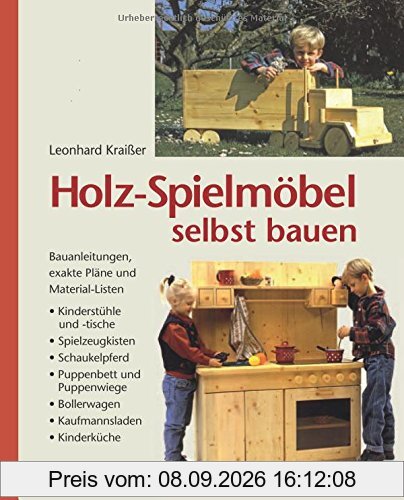 Holz-Spielmöbel selbst bauen: Bauanleitungen, exakte Pläne und Materiallisten
