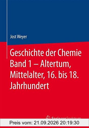 Geschichte der Chemie Band 1 – Altertum, Mittelalter, 16. bis 18. Jahrhundert